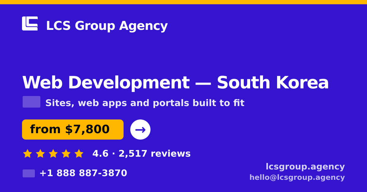 Web Development in South Korea — from $7,800, rated 4.6/5 by 2517 clients. LCS Group Agency.