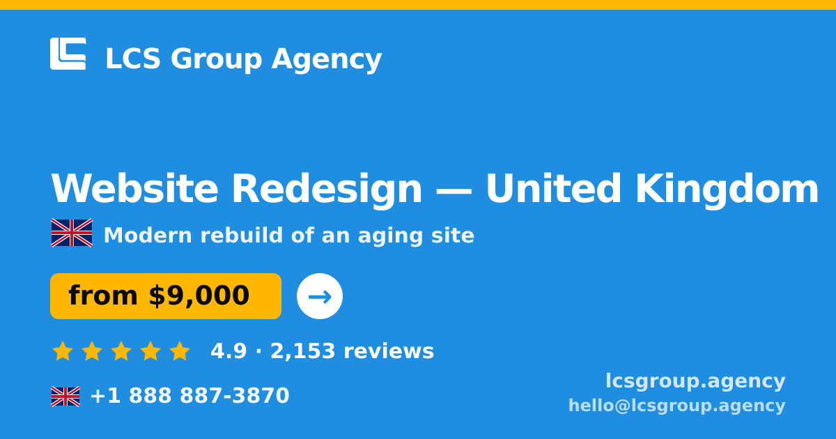 Website Redesign in United Kingdom — from $9,000, rated 4.9/5 by 2153 clients. LCS Group Agency.